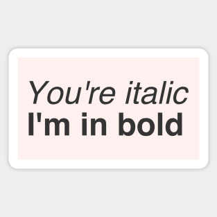 You are italic and I'm in bold Sticker